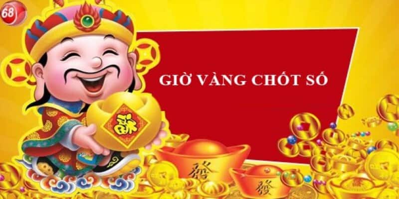 Giờ vàng chốt số miền bắc, cầm chắc tiền thưởng 4 Giờ vàng chốt số miền bắc - Thông tin chi tiết nhất