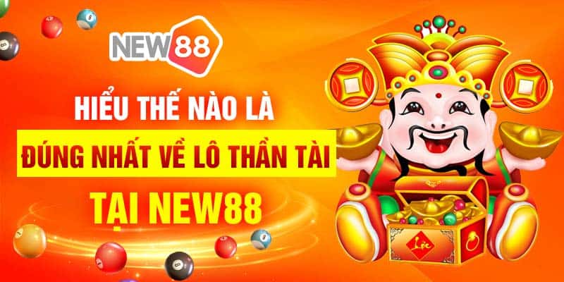 Đánh lô thần tài tại New88 khi đúng giờ xổ số Chủ Nhật 5 Hiểu thế nào là đúng nhất về lô thần tài tại New88