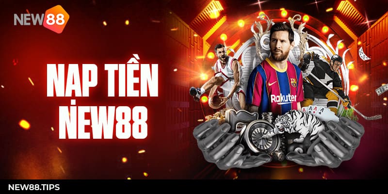 Nạp Tiền New88: Hướng Dẫn Cách Nạp Tiền Chính Xác 11 Nạp tiền NEW88