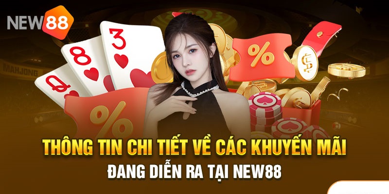 Quy Tắc Và Điều Kiện Khuyến Mãi New88 Mới Nhất 08/2024 5 Khuyến mãi New88 bùng nổ mỗi ngày - nhận thưởng liền tay